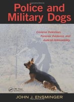 Police And Military Dogs: Criminal Detection, Forensic Evidence, And Judicial Admissibility