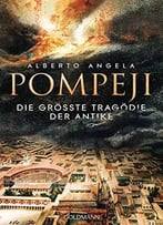 Pompeji: Die Größte Tragödie Der Antike