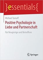 Positive Psychologie In Liebe Und Partnerschaft: Für Neugierige Und Betroffene