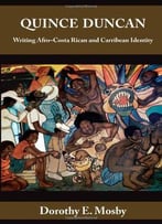Quince Duncan: Writing Afro-Costa Rican And Caribbean Identity, 2 Edition