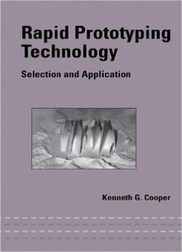 Rapid Prototyping Technology: Selection And Application