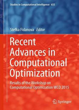 Recent Advances In Computational Optimization: Results Of The Workshop On Computational Optimization Wco 2015