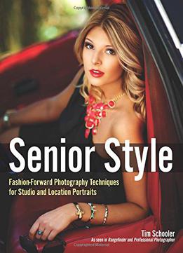 Senior Style: Fashion-forward Photography Techniques For Studio And Location Portraits