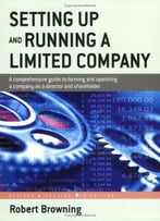 Setting Up And Running A Limited Company: A Comprehensive Guide To Forming And Operating A Company....