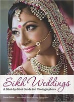 Sikh Weddings: A Shot-By-Shot Guide For Photographers