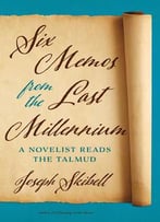 Six Memos From The Last Millennium: A Novelist Reads The Talmud