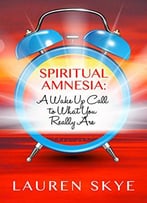 Spiritual Amnesia: A Wake Up Call To What You Really Are