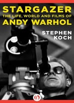 Stargazer: The Life, World And Films Of Andy Warhol