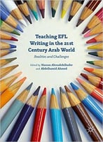 Teaching Efl Writing In The 21st Century Arab World: Realities And Challenges