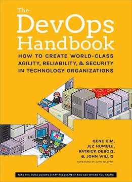 The Devops Handbook: How To Create World-class Agility, Reliability, And Security In Technology Organizations