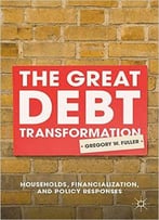 The Great Debt Transformation: Households, Financialization, And Policy Responses