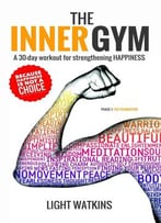 The Inner Gym: A 30-Day Workout For Strengthening Happiness