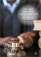The Legal Thriller From Gardner To Grisham: See You In Court!