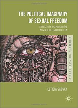 The Political Imaginary Of Sexual Freedom: Subjectivity And Power In The New Sexual Democratic Turn