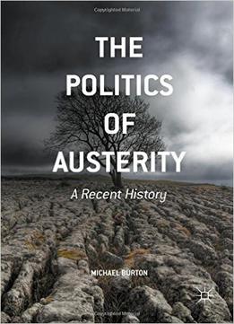 The Politics Of Austerity: A Recent History