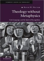 Theology Without Metaphysics: God, Language, And The Spirit Of Recognition