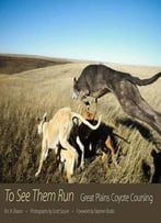 To See Them Run: Great Plains Coyote Coursing