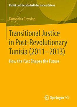 Transitional Justice In Post-revolutionary Tunisia (2011-2013): How The Past Shapes The Future