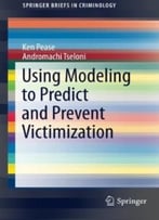 Using Modeling To Predict And Prevent Victimization