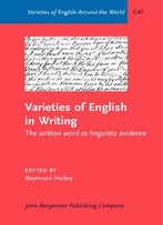 Varieties Of English In Writing: The Written Word As Linguistic Evidence