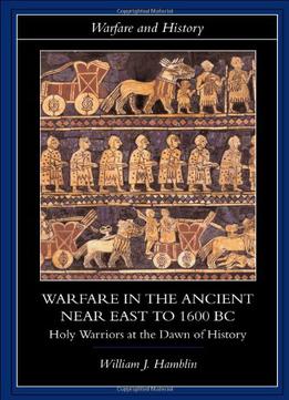 Warfare In The Ancient Near East To 1600 Bc