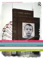 Youth, Arts, And Education: Reassembling Subjectivity Through Affect