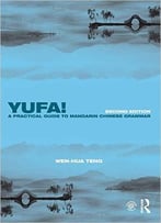 Yufa! A Practical Guide To Mandarin Chinese Grammar, 2 Edition