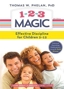 1-2-3 Magic: 3-step Discipline For Calm, Effective, And Happy Parenting, 6th Edition