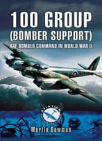 100 Group (Bomber Support): Raf Bomber Command In World War Ii