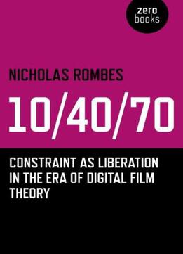 10/40/70: Constraint As Liberation In The Era Of Digital Film Theory