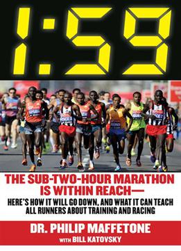 1:59: The Sub-two-hour Marathon Is Within Reach—here's How It Will Go Down, And What It Can Teach All Runners About Training...