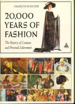 20,000 Years Of Fashion: The History Of Costume And Personal Adornment