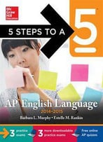 5 Steps To A 5 Ap English Language, 2014-2015 Edition