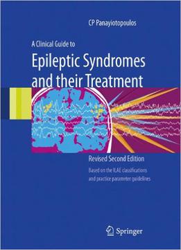 A Clinical Guide To Epileptic Syndromes And Their Treatment