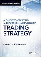 A Guide To Creating A Successful Algorithmic Trading Strategy