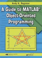 A Guide To Matlab Object-Oriented Programming (Computing And Networks)