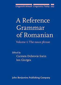 A Reference Grammar Of Romanian: Volume 1: The Noun Phrase (linguistik Aktuell/linguistics Today)