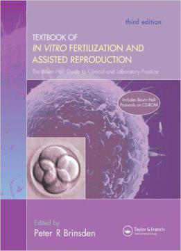 A Textbook Of In Vitro Fertilization And Assisted Reproduction: The Bourn Hall Guide To Clinical And Laboratory Practice
