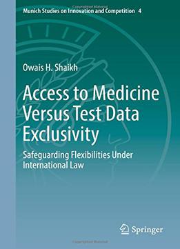 Access To Medicine Versus Test Data Exclusivity: Safeguarding Flexibilities Under International Law
