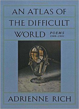 Adrienne Rich - An Atlas Of The Difficult World: Poems 1988-1991