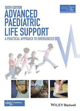 Advanced Paediatric Life Support: A Practical Approach To Emergencies