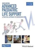 Advanced Paediatric Life Support: A Practical Approach To Emergencies