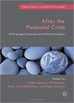 After The Financial Crisis: Shifting Legal, Economic And Political Paradigms