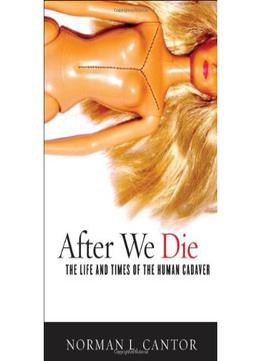 After We Die: The Life And Times Of The Human Cadaver