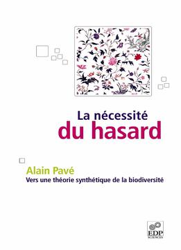 Alain Pavé, La Nécessité Du Hasard : Vers Une Théorie Synthétique De La Biodiversité