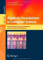 Algebraic Foundations In Computer Science: Essays Dedicated To Symeon Bozapalidis On The Occasion Of His Retirement