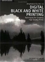 Amphoto's Guide To Digital Black And White Printing