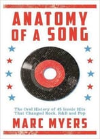 Anatomy Of A Song: The Oral History Of 45 Iconic Hits That Changed Rock, R&B And Pop