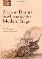 Ancient Drama In Music For The Modern Stage