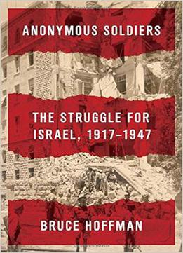 Anonymous Soldiers: The Struggle For Israel, 1917-1947